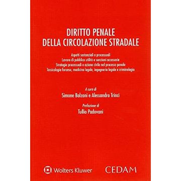 Diritto penale della circolazione stradale 2021 - Reati stradali, aspetti procedurali, strategie processuali, sanzioni penale e amministrative, prova scientifica, tossicologia forense