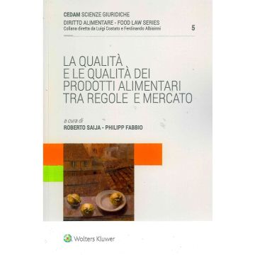 La qualità e le qualità dei prodotti alimentari. Tra regole e mercato (Roberto Saija; Philipp Fabbio - Wolters Kluwer)