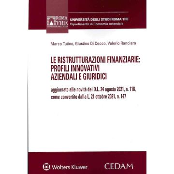 Le ristrutturazioni finanziarie. Profili innovativi aziendali e giuridici - aggiornato alle novità del D.L. 24 agosto 2021, n.118, come convertito dalla L. 21 ottobre 2021, n. 147 