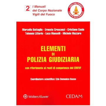 Elementi di polizia giudiziaria  - con riferimento ai reati di competenza del CNWF.  Vol. 2 - Manuali del corpo forestale Vigili del Fuoco (Battaglia Marcella, Mazzaro, Crescenzi - Cedam)