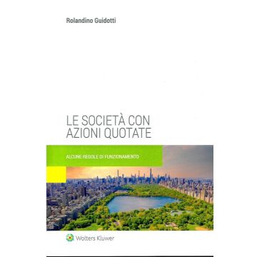 Le società con azioni quotate regole di funzionamento rolandino guidotti wolters kluwer