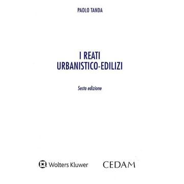 I reati urbanistico-edilizi 6/ed.