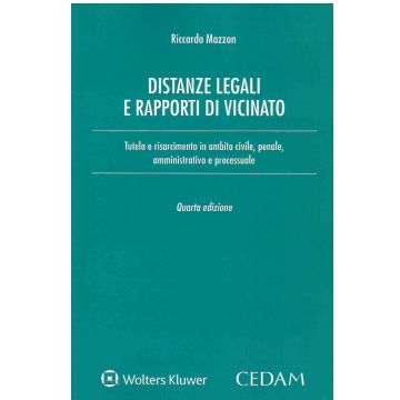Distanze legali e rapporti di vicinato 2022 - Disciplina delle distanze e dei confini nei rapporti di vicinato e nel condominio - Tutela e risarcimento in ambito civile, penale, amministrativo e processuale