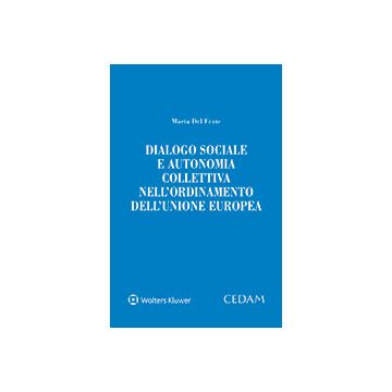 Dialogo sociale e autonomia collettiva nell'ordinamento dell'Unione Europea