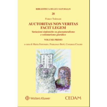 Auctoritas non veritas facit legem. Variazioni sinfoniche su giusnaturalismo e volontarismo giuridico. Vol. 1
