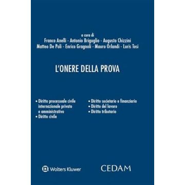 L'onere della prova. Diritto processuale civile, internazionale privato e amministrativo - Diritto civile - Diritto societario e finanziario - Diritto del lavoro - Diritto tributario