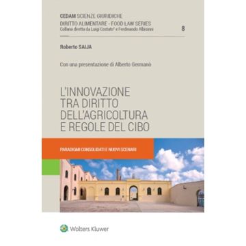 L'innovazione tra diritto dell'agricoltura e regole del cibo. Paradigmi consolidati e nuovi scenari [Saija Roberto - Cedam]