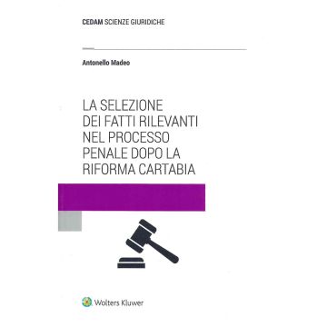 La selezione dei fatti rilevanti nel processo penale dopo la riforma Cartabia [Madeo Antonello - Cedam]