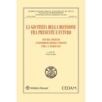 La giustizia della decisione. Fra presente e futuro (Gamba Cinzia - Cedam)