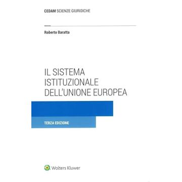 Il sistema istituzionale dell'Unione Europea 3/ed. 2024 [Baratta Roberto - Cedam]