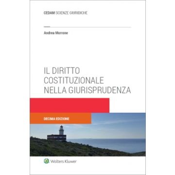 Il diritto costituzionale nella giurisprudenza 10/ed. 2024 [Morrone Andrea - Cedam]