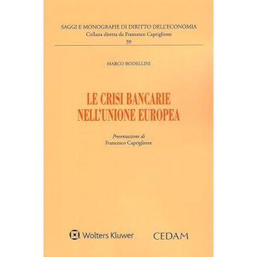 Le crisi bancarie nell'Unione europea [Bodellini Marco - Cedam]