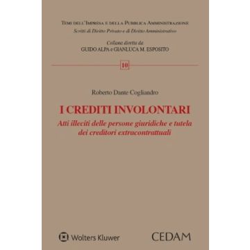 I crediti involontari. Atti illeciti delle persone giuridiche e tutela dei creditori extracontrattuali (Cogliandro - Cedam)