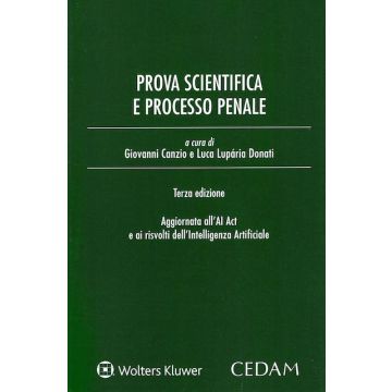 Prova scientifica e processo penale. Aggiornata all'AI Act e ai risvolti dell'Intelligenza Artificiale 3/ed. 2025  (Canzio Giovanni; Lupària Luca - Cedam)