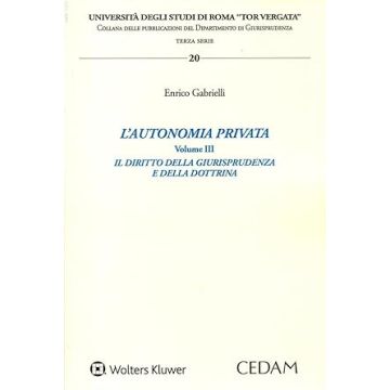 L'autonomia privata. Vol. 3 - Il diritto della giurisprudenza e della dottrina (Gabrielli Enrico - Cedam)