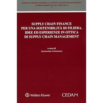 Supply chain finance per una sostenibilità di filiera. Idee ed esperienze in ottica di supply chain management (Cozzolino Alessandra - Cedam)