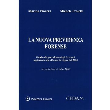 La nuova previdenza forense. Guida alla previdenza degli avvocati aggiornata alla riforma in vigore 2025 (Piovera Marina; Proietti Michele - Cedam)