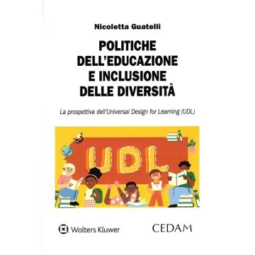 Politiche dell'educazione e inclusione delle diversità. La prosepttiva dell'Universal Design for Learning UDL (Guatelli Nicoletta - Cedam)