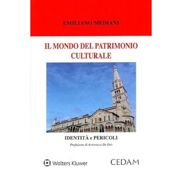 Il mondo del patrimonio culturale. Identità e pericoli (Mediani Emiliano - Cedam)