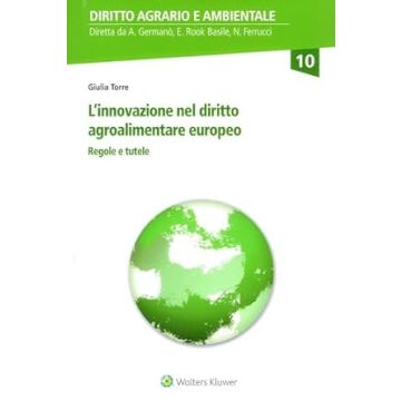 L'innovazione nel diritto agroalimentare europeo. Regole e tutele (Torre Giulia - Cedam)