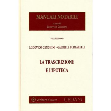Manuali notarili. Vol. 9:  trascrizione e l'ipoteca (Genghini Lodovico; Burlarelli Gabriele - Cedam)