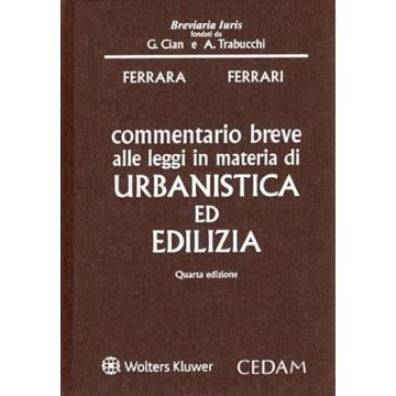 Commentario breve alle leggi in materia di urbanistica ed edilizia 4/ed. 2025 [Ferrara Rosario; Ferrari Giuseppe - Cedam]