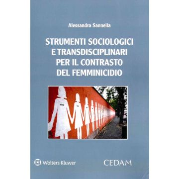 Strumenti sociologici e transdisciplinari per il contrasto del femminicidio (Sannella Alessandra - Cedam)