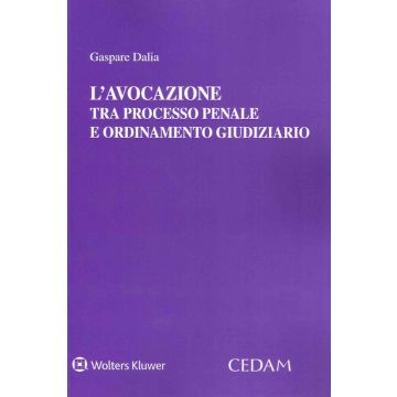 L'avocazione tra processo penale e ordinamento giudiziario (Dalia Gaspare - Cedam)