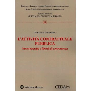 L'attività contrattuale pubblica. Nuovi principi e libertà di concorrenza (Armenante Francesco - Cedam)