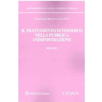 Il trattamento economico nella pubblica amministrazione. Vol. 1 Il trattamento fondamentale e accessorio, le progressioni orizzontali (Boscati Alessandro; Zilli Anna - Cedam)