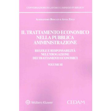 Il trattamento economico nella pubblica amministrazione - Vol. 3 Regole e responsabilità nell'erogazione dei trattamenti economici (Boscati Alessandro; Zilli Anna - Cedam)