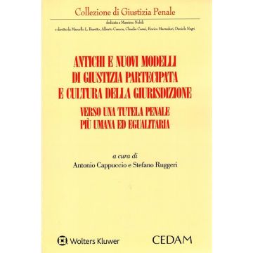 Antichi e nuovi modelli di giustizia partecipata e cultura della giurisdizione. Verso una tutela penale più umana ed egualitaria