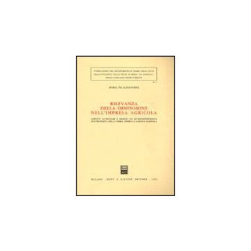 Rilevanza Della Dimensione Nell'impresa Agricola. Aspetti Autonomi E Profili Di  Interdipendenza Fra Proprieta' Della Terra, Impresa E Azienda Agricola - Ragionieri M. Pia - Giuffre' - 9788814023927