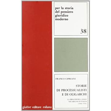 Storie di processualisti e di oligarchi. La procedura civile nel Regno d'Italia (1866-1936)