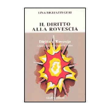 Diritto Alla Rovescia. Raccolta Di Horribilia Juridica Di Origine Rigorosamente  Controllata, Proposte E Garantite - Bigliazzi Geri Lina - Giuffre' - 9788814056475