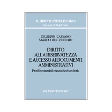 Diritto Alla Riservatezza E Accesso Ai Documenti Amministrativi. Profili  Sostanziali E Tecniche Risarcitorie - Cassano Giuseppe; Del Vecchio Marco - Giuffre' - 9788814084997