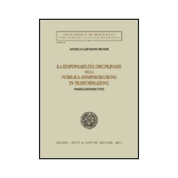 La Responsabilita' Disciplinare Nella Pubblica Amministrazione In Trasformazione.  Profili Introduttivi  - Gasparrini Pianesi Daniela - Giuffre' - 9788814086625