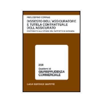 Dissesto Dell'assicuratore E Tutela Contrattuale Dell'assicurato. Contributo  Allo Studio Del Rapporto Di Garanzia - Corrias Paoloefisio - Giuffre' - 9788814086854