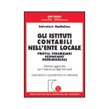 Istituti Contabili Nell'ente Locale. Profili Finanziari Economici Patrimoniali.  Aggiornata Con Il Tu Degli Enti Locali. Caso Pratico Commentato... - Barbalace Salvatore - Giuffre' - 9788814087004
