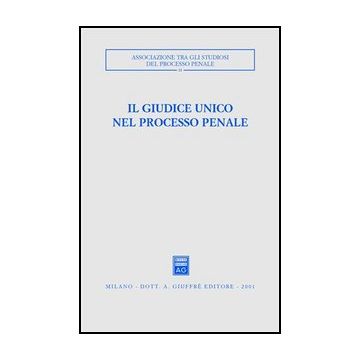 Giudice Unico Nel Processo Penale. Atti Del Convegno (como, 24-26 Settembre 1999 (il) -  - Giuffre' - 9788814087462