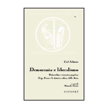 Democrazia E Liberalismo. Referendum E Iniziativa Popolare Hugo Preuss E La  Dottrina Tedesca Dello Stato - Schmitt Carl; Alessio M.  - Giuffre' - 9788814087509
