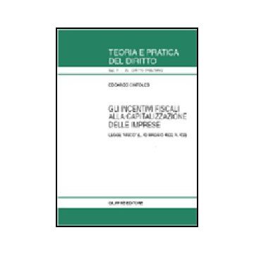 Incentivi Fiscali Alla Capitalizzazione Delle Imprese. Legge «visco» (l. 13  Maggio 1999, N. 133) - Cintolesi Edoardo - Giuffre' - 9788814087813