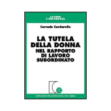 La Tutela Della Donna Nel Rapporto Di Lavoro Subordinato  - Cardarello Corrado - Giuffre' - 9788814087868