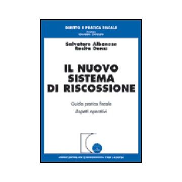 Il Nuovo Sistema Di Riscossione. Guida Pratica. Aspetti Operativi  - Albanese Salvatore; Donzi' Rosita - Giuffre' - 9788814087943