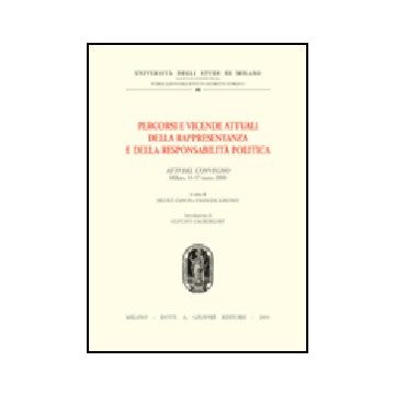 Percorsi E Vicende Attuali Della Rappresentanza E Della Responsabilita' Politica Politica. Atti Del Convegno (milano, 16-17 Marzo 2000) - Zanon N. ; Biondi F.  - Giuffre' - 9788814087967