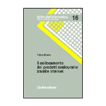 Il Collocamento Dei Prodotti Assicurativi Tramite Internet  - Bravo Fabio - Giuffre' - 9788814087981