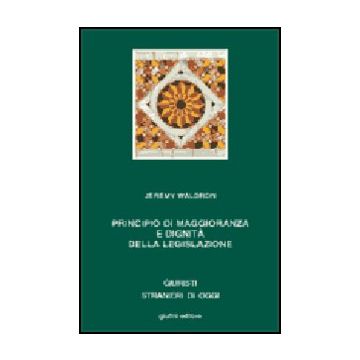 Principio Di Maggioranza E Dignita' Della Legislazione - Waldron Jeremy; Pintore A.  - Giuffre' - 9788814088292
