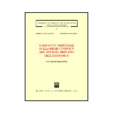 L' Impatto Criminale Sulla Produttivita' Del Settore Privato Dell'economia.  Un'analisi Regionale  - Centorrino Mario; Ofria Ferdinando - Giuffre' - 9788814089152