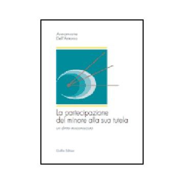 La Partecipazione Del Minore Alla Sua Tutela. Un Diritto Misconosciuto  - Dell'antonio Annamaria - Giuffre' - 9788814089305