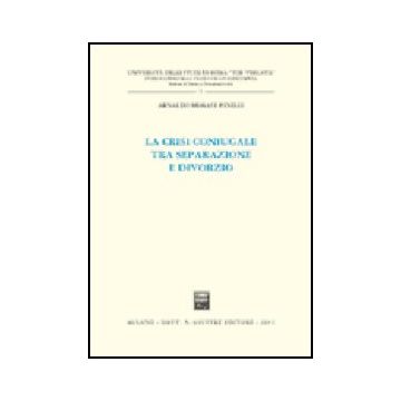 La Crisi Coniugale Tra Separazione E Divorzio  - Morace Pinelli Arnaldo - Giuffre' - 9788814089329